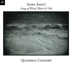 Ships Ahoy Songs Of Winds Water & Tides - Quadriga Consort - Musiikki - OUTHERE / ALPHA - 3760014195297 - maanantai 18. huhtikuuta 2011