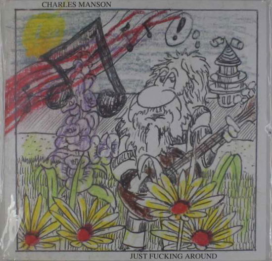 Just F*cking Around - Charles Manson - Muzyka - RECORDS AD NAUS - 4024572642297 - 18 maja 2012