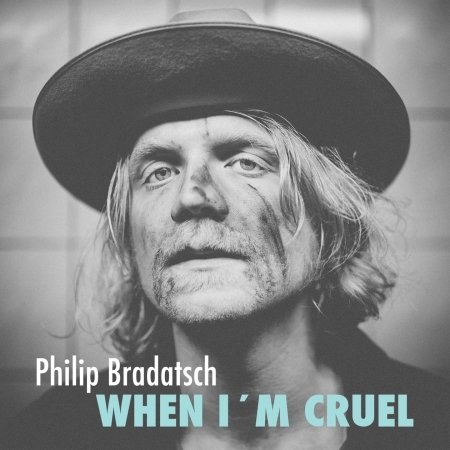 When I'm Cruel - Philip Bradatsch - Musik - OFF LABEL - 4260186744297 - 3. september 2015