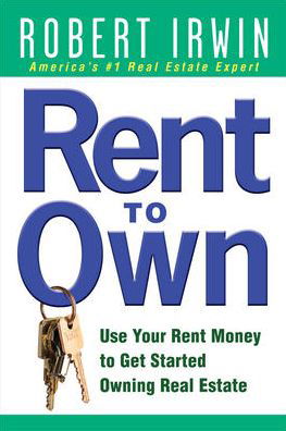 Cover for Robert Irwin · Rent to Own: Use Your Rent Money to Get Started Owning Real Estate (Pocketbok) [Ed edition] (2007)