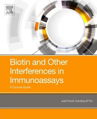 Cover for Dasgupta, Amitava, Ph.D, DABCC (Department of Pathology and Laboratory Medicine, University of Kansas Medical Center, Kansas City, KS, United States) · Biotin and Other Interferences in Immunoassays: A Concise Guide (Paperback Book) (2019)