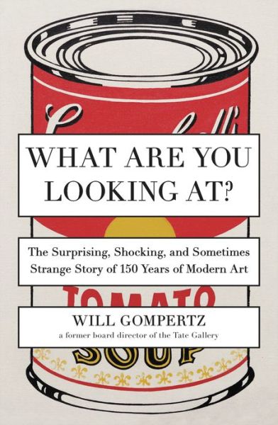 Cover for Will Gompertz · What Are You Looking At?: the Surprising, Shocking, and Sometimes Strange Story of 150 Years of Modern Art (Paperback Book) [Reprint edition] (2013)