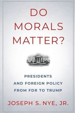 Cover for Nye, Joseph S., Jr. (Professor of Government, Professor of Government, Kennedy School, Harvard University) · Do Morals Matter?: Presidents and Foreign Policy from FDR to Trump (Paperback Bog) (2022)