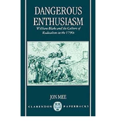 Cover for Mee, Jon (Lecturer in the Department of English, Australian National University) · Dangerous Enthusiasm: William Blake and the Culture of Radicalism in the 1790s - Clarendon Paperbacks (Paperback Bog) [New edition] (1994)