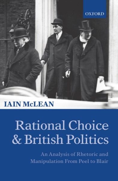 Cover for McLean, Iain (Professor of Politics, Professor of Politics, Nuffield College, Oxford) · Rational Choice and British Politics: An Analysis of Rhetoric and Manipulation from Peel to Blair (Pocketbok) (2001)