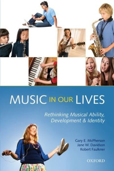 Cover for McPherson, Gary E. (Melbourne Conservatorium of Music, The University of Melbourne, Australia) · Music in Our Lives: Rethinking Musical Ability, Development and Identity (Paperback Book) (2012)