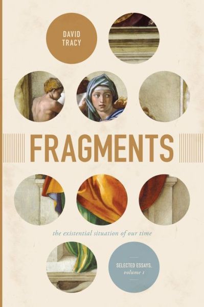 Fragments: The Existential Situation of Our Time: Selected Essays, Volume One - David Tracy - Books - The University of Chicago Press - 9780226567297 - October 6, 2019