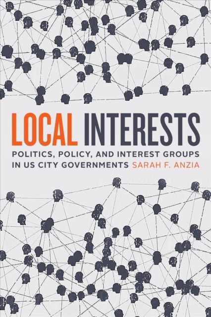 Cover for Sarah F. Anzia · Local Interests: Politics, Policy, and Interest Groups in US City Governments (Paperback Book) (2022)