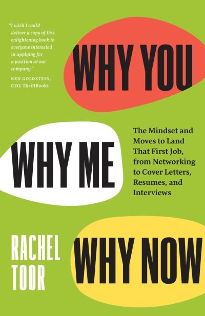Cover for Rachel Toor · Why You, Why Me, Why Now: The Mindset and Moves to Land That First Job, from Networking to Cover Letters, Resumes, and Interviews (Paperback Book) (2024)
