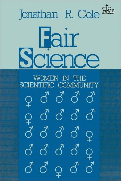 Cover for Cole, Jonathan R. (John Mitchell Mason Professor of the University) · Fair Science: Women in the Scientific Community (Paperback Book) (1987)