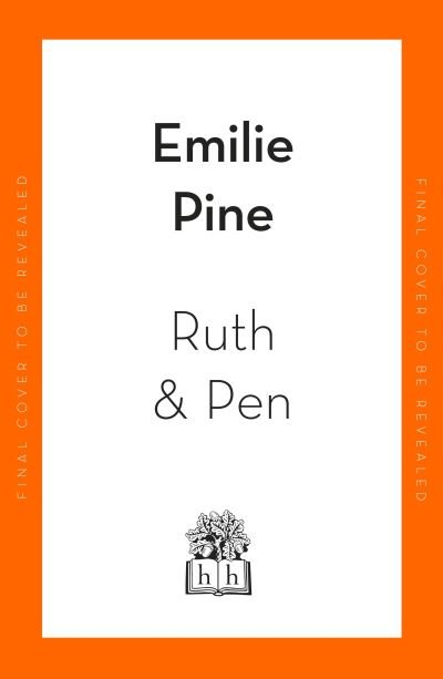 Ruth & Pen: The brilliant debut novel from the internationally bestselling author of Notes to Self - Emilie Pine - Books - Penguin Books Ltd - 9780241573297 - May 5, 2022