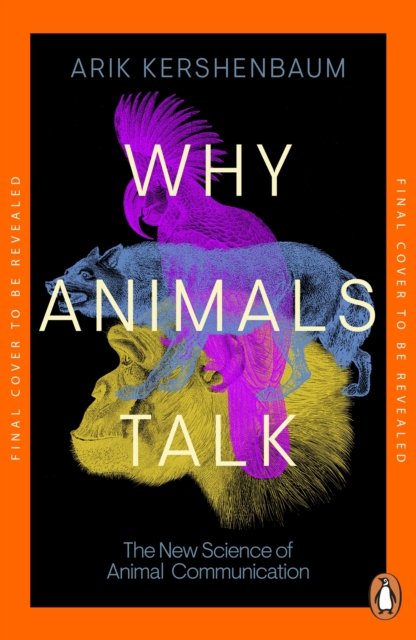 Cover for Arik Kershenbaum · Why Animals Talk: The New Science of Animal Communication (Taschenbuch) (2025)