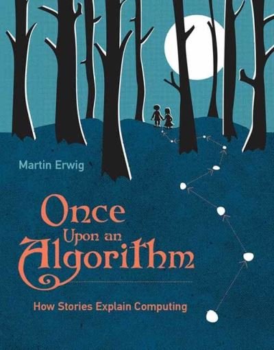 Martin Erwig · Once Upon an Algorithm: How Stories Explain Computing (Paperback Bog) (2022)