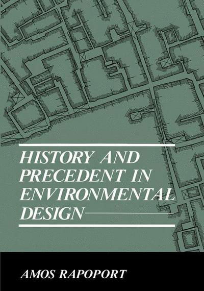 History and Precedent in Environmental Design - Amos Rapoport - Books - Springer Science+Business Media - 9780306434297 - July 31, 1990