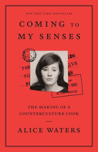 Cover for Alice Waters · Coming to My Senses: The Making of a Counterculture Cook (Paperback Book) (2018)