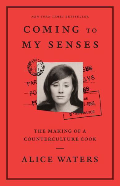 Coming to My Senses: The Making of a Counterculture Cook - Alice Waters - Books - Clarkson Potter - 9780307718297 - May 22, 2018