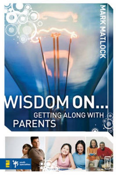 Cover for Mark Matlock · Wisdom On ... Getting Along with Parents - Wisdom Series (Paperback Bog) (2008)