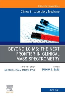 Cover for Basu · Beyond LC MS: The Next Frontier in Clinical Mass Spectrometry, An Issue of the Clinics in Laboratory Medicine - The Clinics: Internal Medicine (Hardcover Book) (2021)