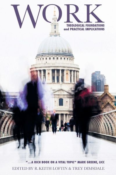 Work: Theological Foundations and Practical Implications - R. Keith Loftin - Bøger - SCM Press - 9780334055297 - 9. marts 2018