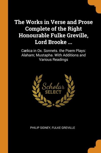 Cover for Philip Sidney · The Works in Verse and Prose Complete of the Right Honourable Fulke Greville, Lord Brooke ... (Paperback Book) (2018)