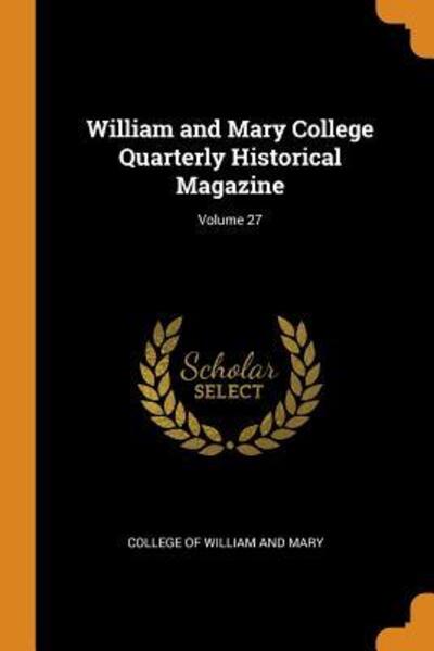 Cover for College of William and Mary · William and Mary College Quarterly Historical Magazine; Volume 27 (Paperback Bog) (2018)