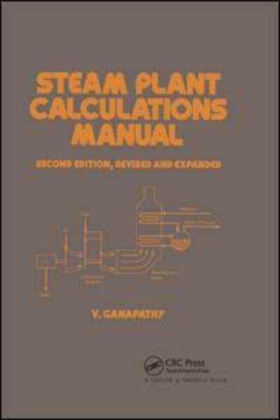 Cover for Ganapathy · Steam Plant Calculations Manual, Revised and Expanded - Mechanical Engineering (Paperback Book) (2019)