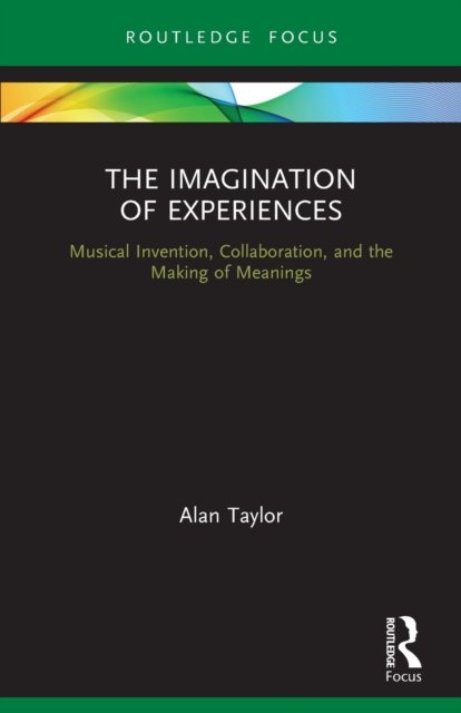 Cover for Alan Taylor · The Imagination of Experiences: Musical Invention, Collaboration, and the Making of Meanings (Paperback Book) (2022)