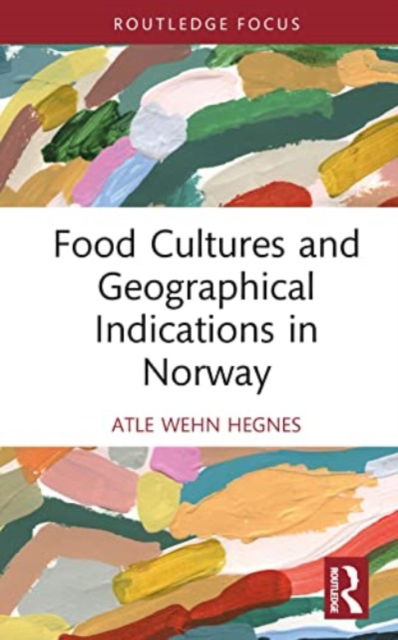 Cover for Atle Wehn Hegnes · Food Cultures and Geographical Indications in Norway - Routledge Focus on Environment and Sustainability (Hardcover Book) (2023)