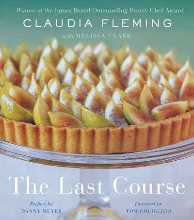 Cover for Claudia Fleming · The Last Course: A Cookbook (Gebundenes Buch) (2019)
