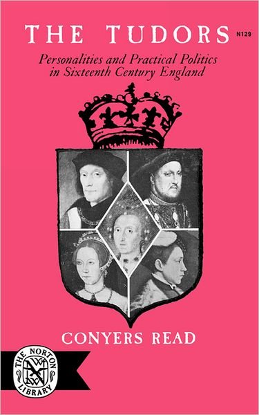 The Tudors: Personalities and Practical Politics in Sixteenth Century England - Conyers Read - Books - WW Norton & Co - 9780393001297 - April 1, 1969