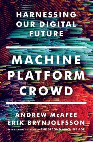 Cover for McAfee, Andrew (MIT) · Machine, Platform, Crowd: Harnessing Our Digital Future (Gebundenes Buch) (2017)