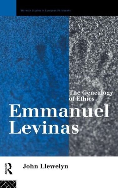 Cover for John Llewelyn · Emmanuel Levinas: The Genealogy of Ethics - Warwick Studies in European Philosophy (Hardcover Book) (1995)