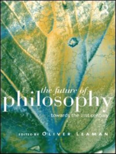 Cover for Oliver Leaman · The Future of Philosophy: Towards the Twenty First Century (Paperback Book) (1998)