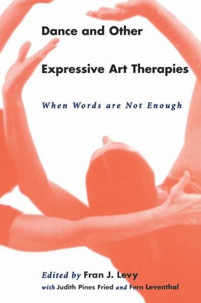 Fran J Levy · Dance and Other Expressive Art Therapies: When Words Are Not Enough (Pocketbok) (1995)