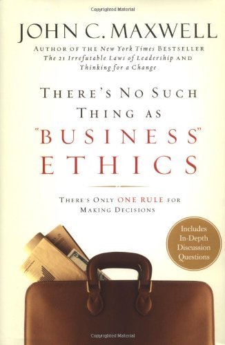 Cover for John C. Maxwell · There's No Such Thing As Business Ethics: Discover the One Rule for Making the Right Decisions (Hardcover Book) (2003)
