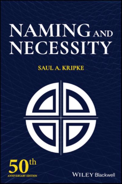 Naming and Necessity: 50th Anniversary Edition - Kripke, Saul A. (City University of New York; Princeton University) - Books - John Wiley and Sons Ltd - 9780470672297 - October 27, 2024