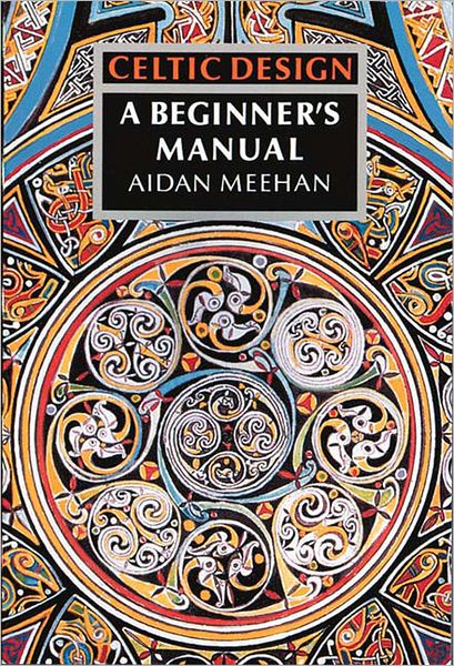 Cover for Aidan Meehan · Celtic Design: A Beginner's Manual - Celtic Design (Paperback Book) (1991)