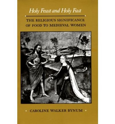 Cover for Caroline Walker Bynum · Holy Feast and Holy Fast: The Religious Significance of Food to Medieval Women - The New Historicism: Studies in Cultural Poetics (Paperback Bog) (1988)