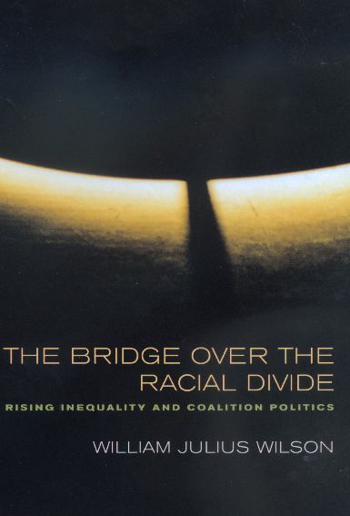 Cover for William Julius Wilson · The Bridge over the Racial Divide: Rising Inequality and Coalition Politics - Wildavsky Forum Series (Paperback Book) (2001)