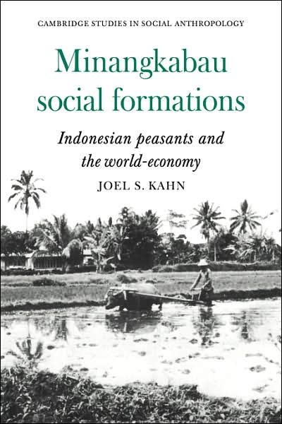 Cover for Kahn, Joel S. (University College London) · Minangkabau Social Formations: Indonesian Peasants and the World-Economy - Cambridge Studies in Social and Cultural Anthropology (Paperback Book) (2007)