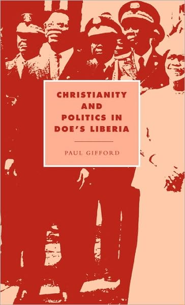 Cover for Paul Gifford · Christianity and Politics in Doe's Liberia - Cambridge Studies in Ideology and Religion (Hardcover Book) (1993)