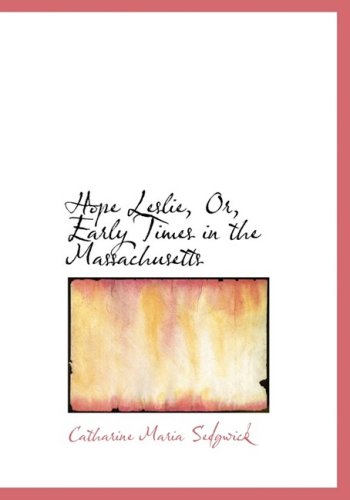 Cover for Catharine Maria Sedgwick · Hope Leslie, Or, Early Times in the Massachusetts (Hardcover Book) [Large Print, Lrg edition] (2008)