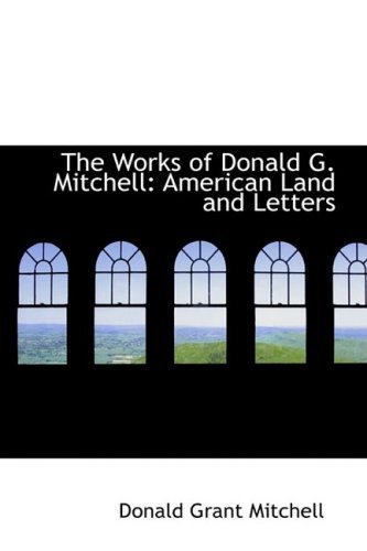 Cover for Donald Grant Mitchell · The Works of Donald G. Mitchell: American Land and Letters (Paperback Bog) (2008)