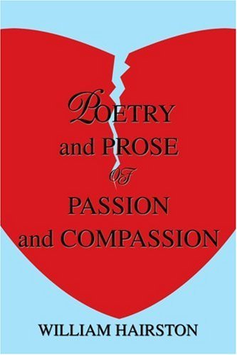 Poetry and Prose of Passion and Compassion - William Hairston - Livros - iUniverse - 9780595256297 - 28 de novembro de 2002