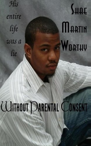 Cover for Ms. Shae Martin Worthy · Without Parental Consent: His Entire Life Was a Lie (Pocketbok) (2012)