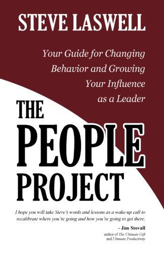 The People Project: Your Guide for Changing Behavior and Growing Your Influence As a Leader - Steve Laswell - Books - Next Level Executive Coaching, LLC - 9780615497297 - July 4, 2011