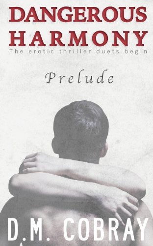 Cover for D M Cobray · Prelude: the Erotic Thriller Duets Begin (Dangerous Harmony) (Volume 1) (Pocketbok) (2014)