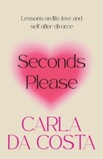 Carla Da Costa · Seconds Please: Lessons on life, love and self after divorce (Paperback Book) (2021)