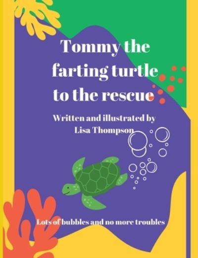 Cover for Lisa Thompson · Tommy The Farting Turtle To The Rescue (Pocketbok) (2021)