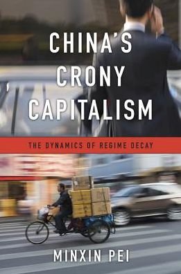 Cover for Minxin Pei · China’s Crony Capitalism: The Dynamics of Regime Decay (Hardcover Book) (2016)